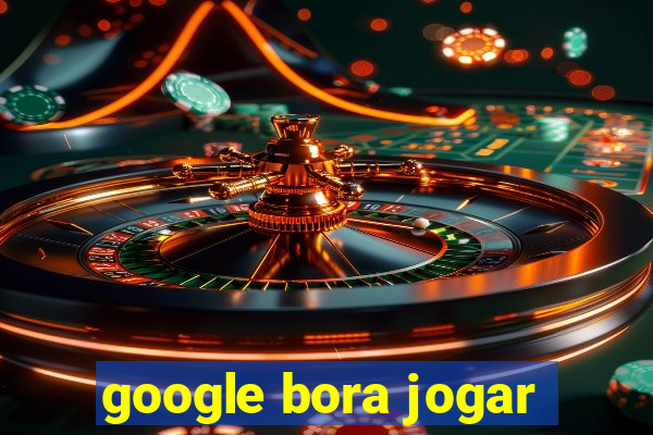 google bora jogar